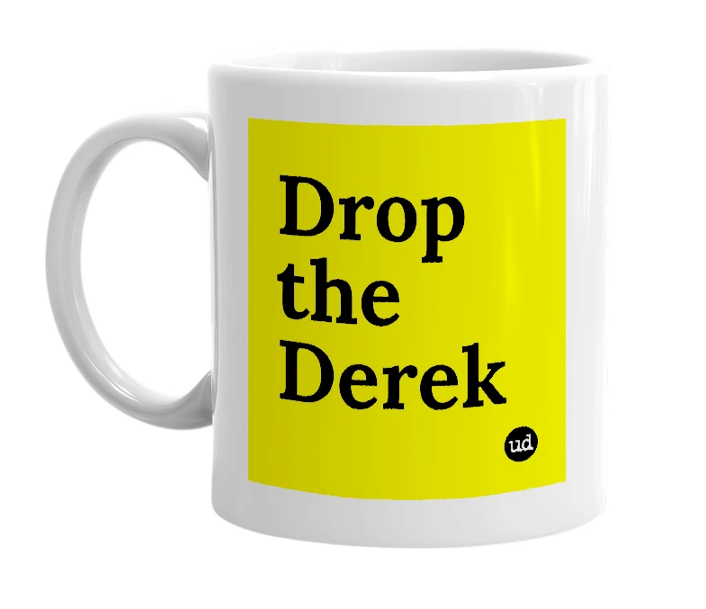 White mug with 'Drop the Derek' in bold black letters