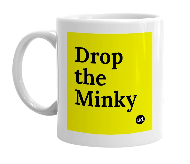 White mug with 'Drop the Minky' in bold black letters