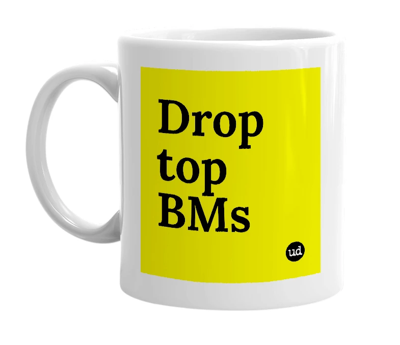 White mug with 'Drop top BMs' in bold black letters