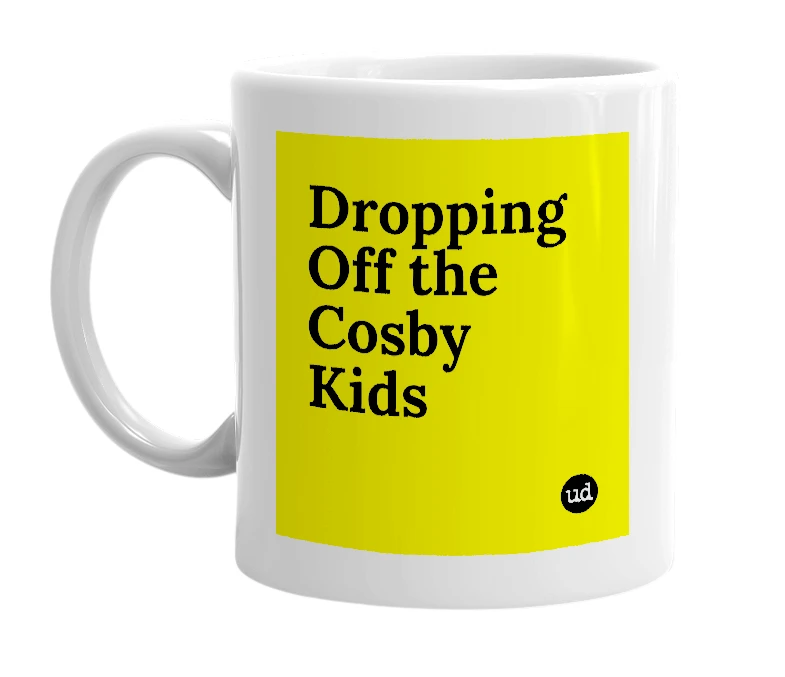 White mug with 'Dropping Off the Cosby Kids' in bold black letters
