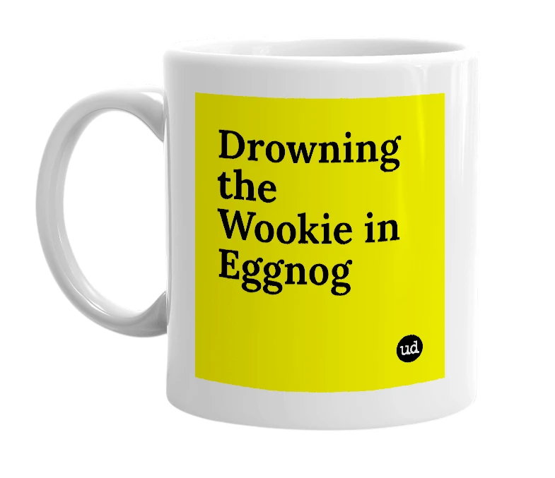 White mug with 'Drowning the Wookie in Eggnog' in bold black letters