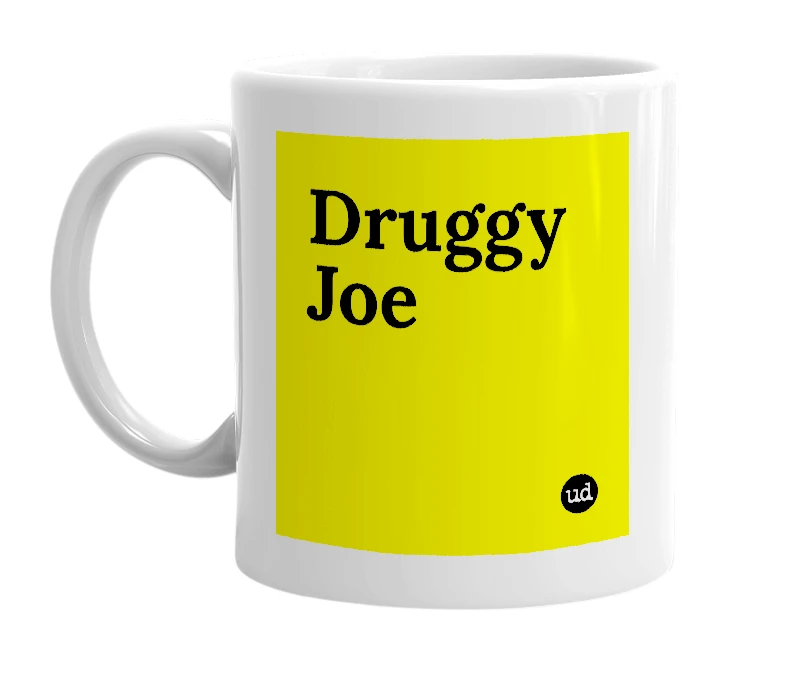 White mug with 'Druggy Joe' in bold black letters