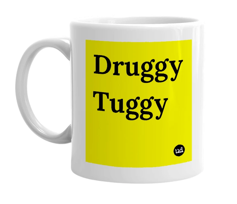 White mug with 'Druggy Tuggy' in bold black letters
