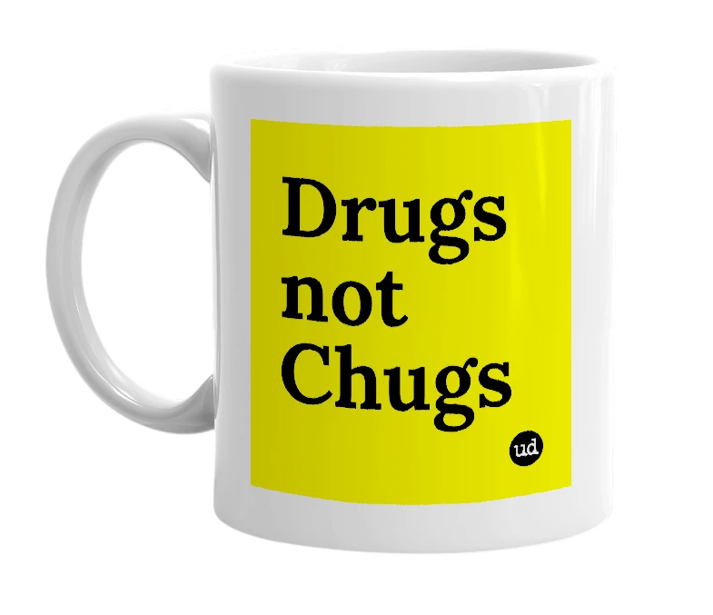 White mug with 'Drugs not Chugs' in bold black letters