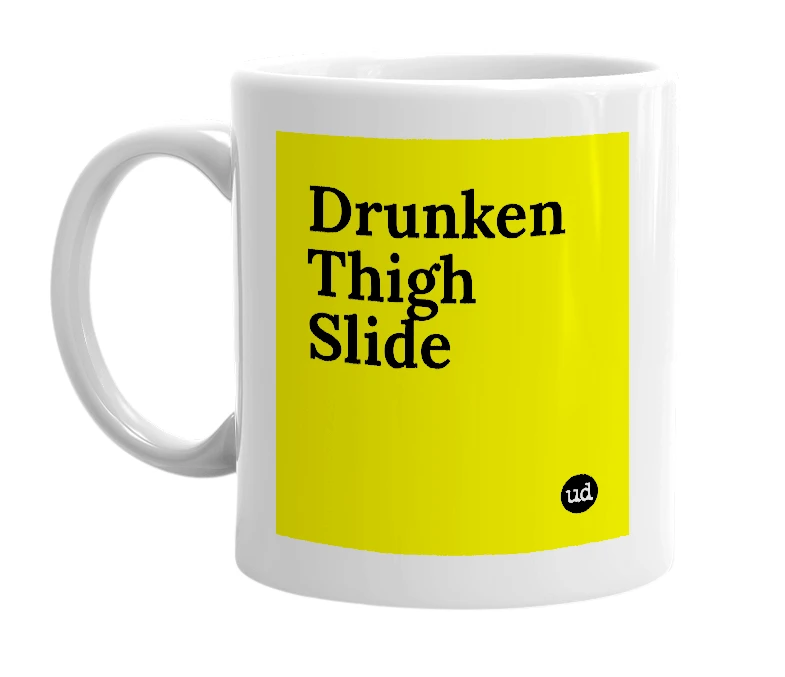 White mug with 'Drunken Thigh Slide' in bold black letters