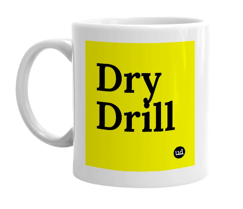 White mug with 'Dry Drill' in bold black letters