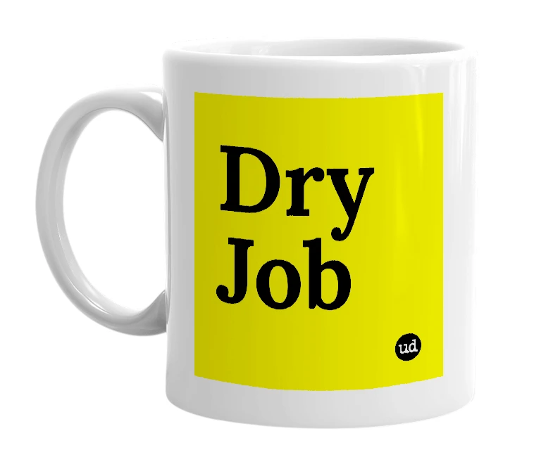 White mug with 'Dry Job' in bold black letters