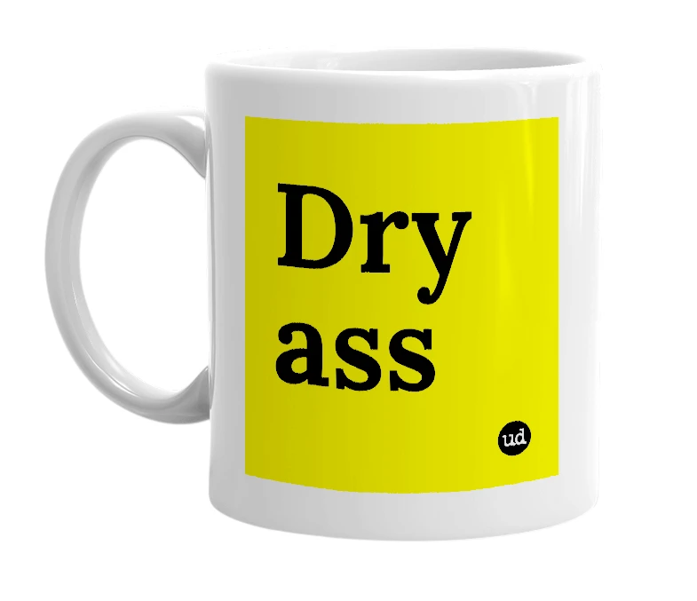 White mug with 'Dry ass' in bold black letters