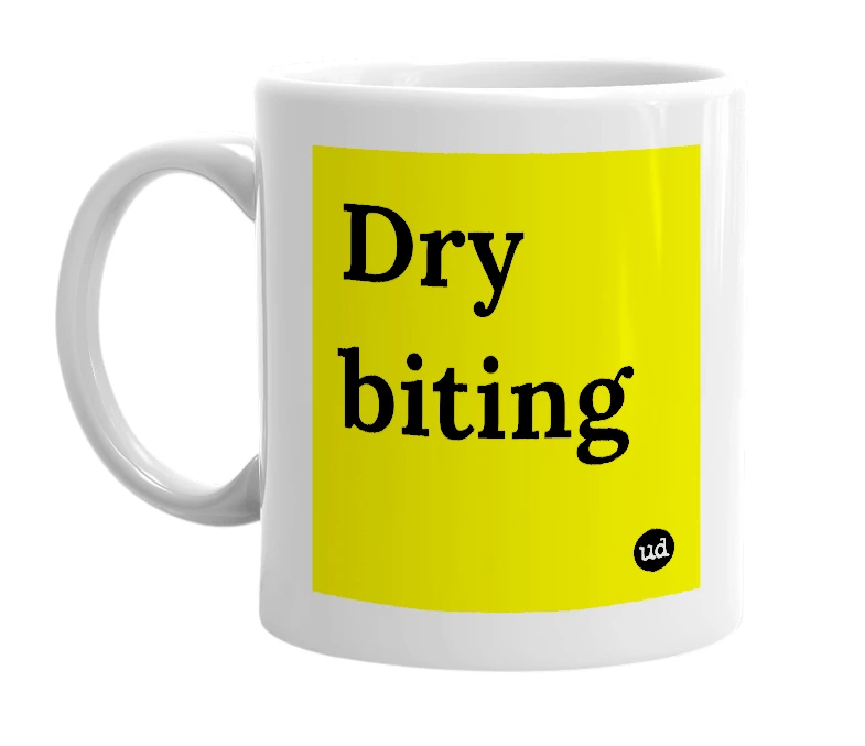 White mug with 'Dry biting' in bold black letters