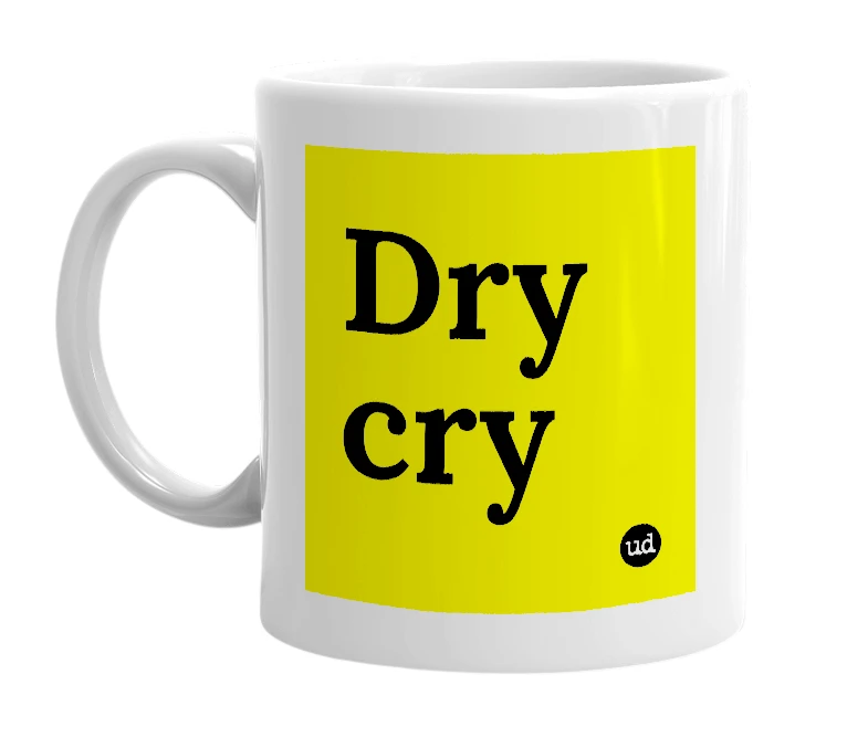 White mug with 'Dry cry' in bold black letters