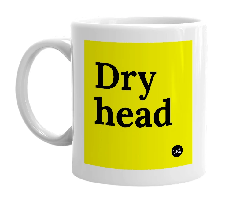 White mug with 'Dry head' in bold black letters