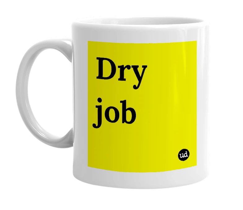 White mug with 'Dry job' in bold black letters