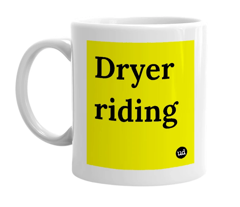 White mug with 'Dryer riding' in bold black letters