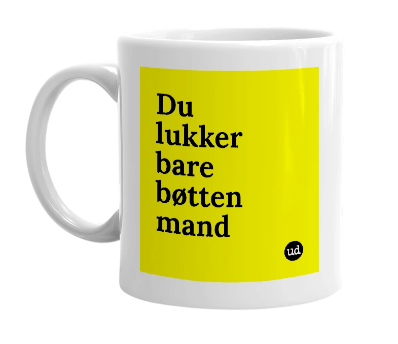 White mug with 'Du lukker bare bøtten mand' in bold black letters