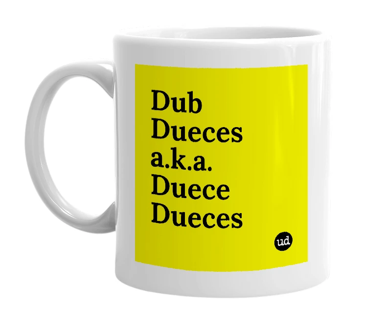 White mug with 'Dub Dueces a.k.a. Duece Dueces' in bold black letters