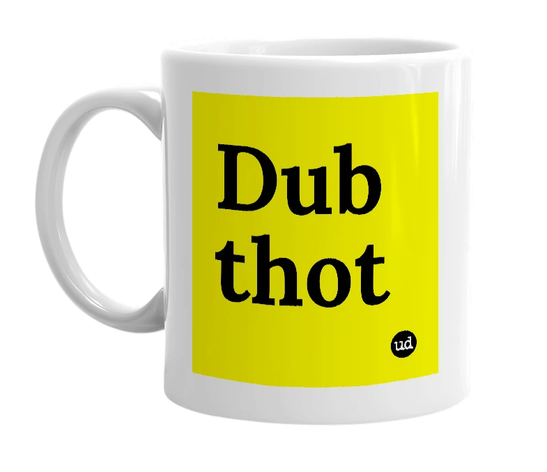 White mug with 'Dub thot' in bold black letters