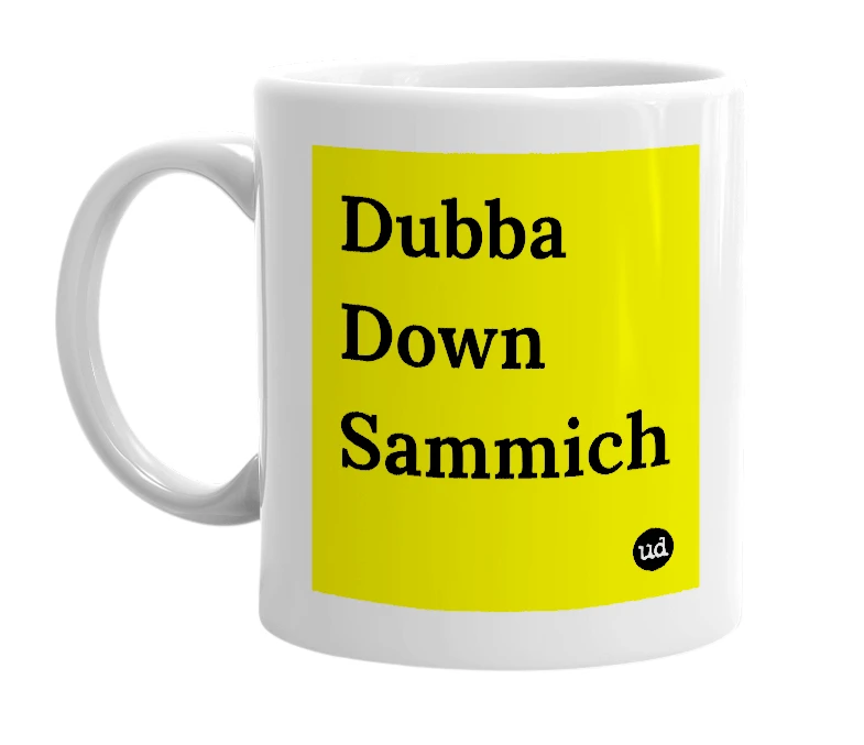 White mug with 'Dubba Down Sammich' in bold black letters
