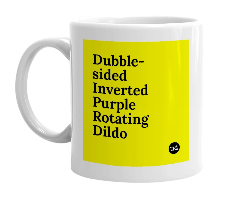White mug with 'Dubble-sided Inverted Purple Rotating Dildo' in bold black letters