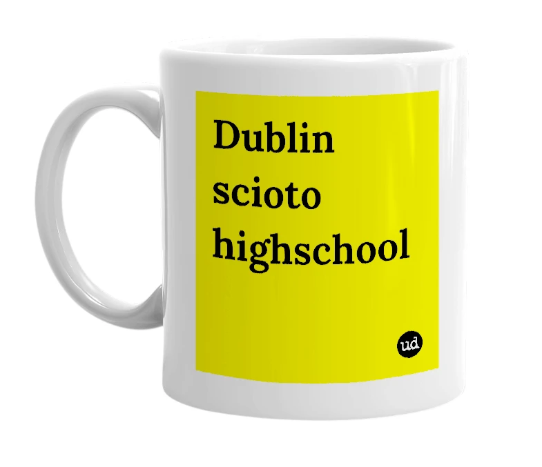 White mug with 'Dublin scioto highschool' in bold black letters