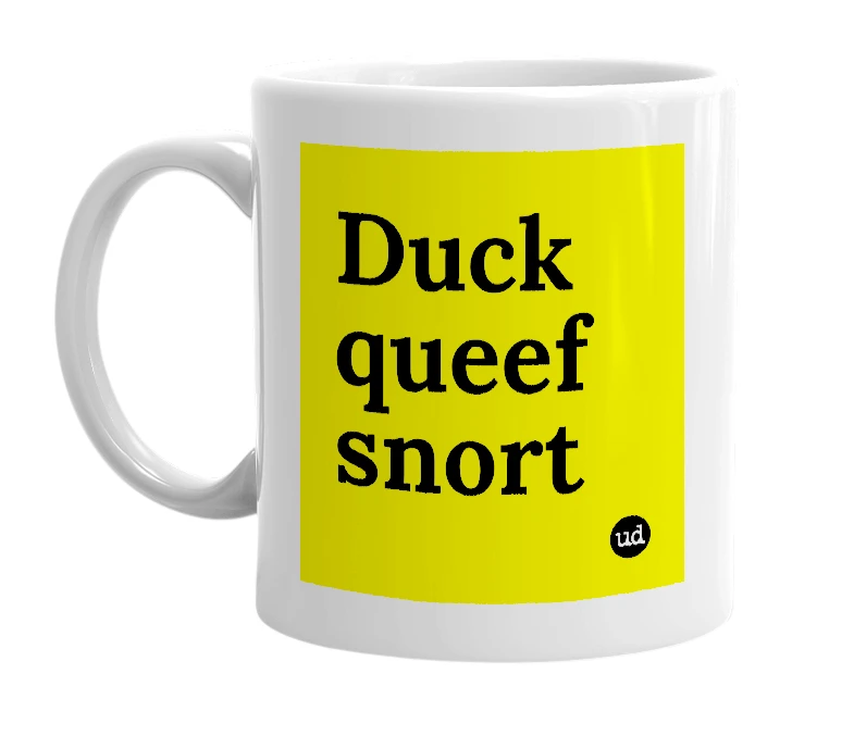 White mug with 'Duck queef snort' in bold black letters