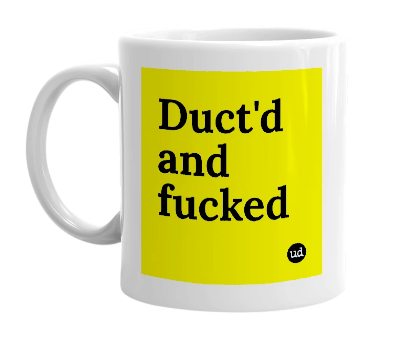 White mug with 'Duct'd and fucked' in bold black letters