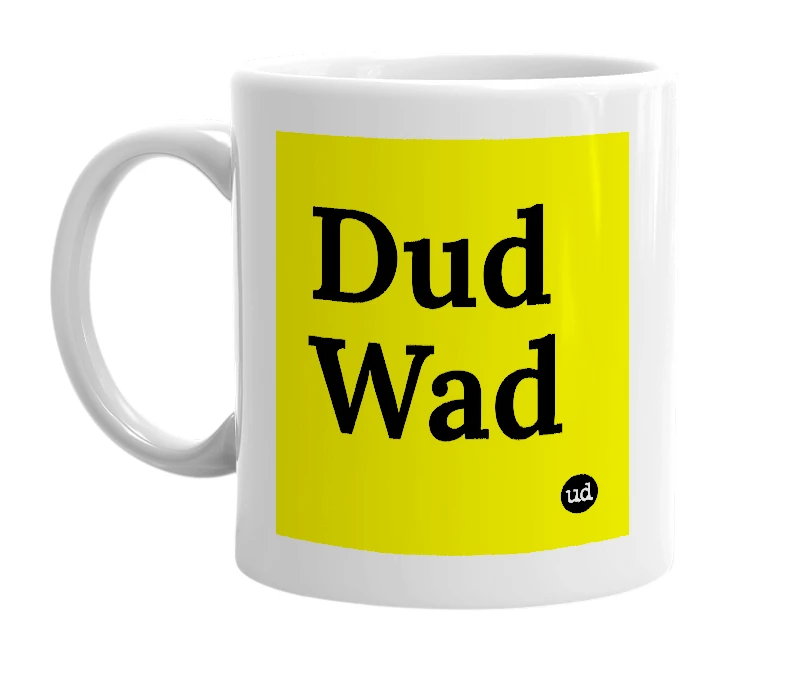 White mug with 'Dud Wad' in bold black letters