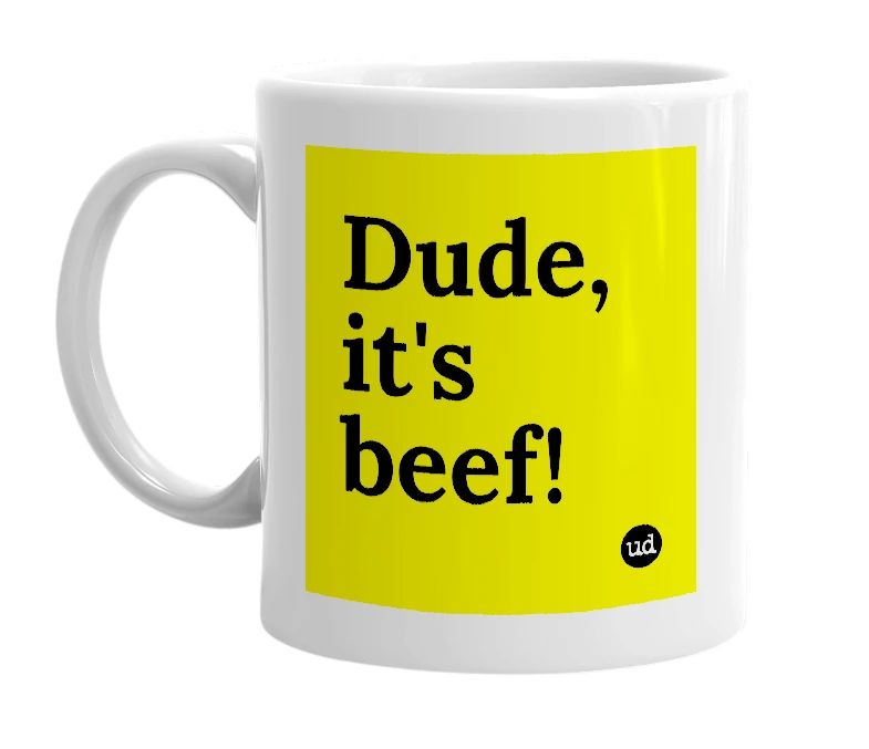 White mug with 'Dude, it's beef!' in bold black letters
