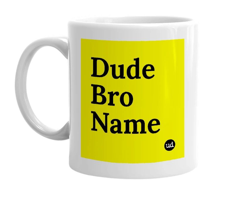 White mug with 'Dude Bro Name' in bold black letters