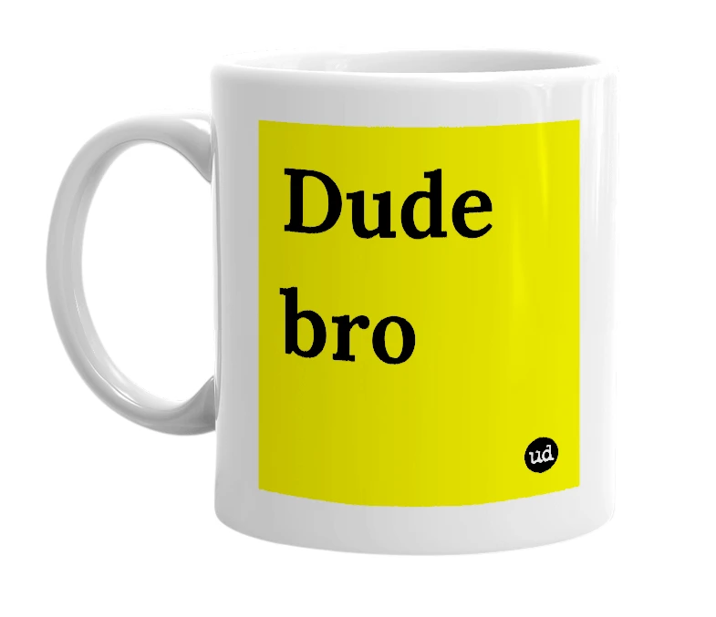 White mug with 'Dude bro' in bold black letters