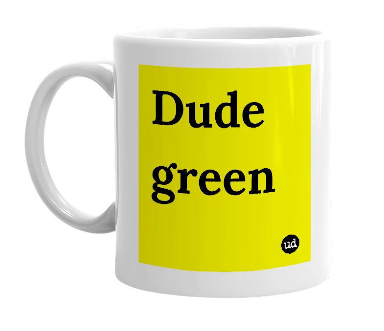 White mug with 'Dude green' in bold black letters