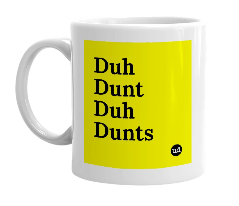 White mug with 'Duh Dunt Duh Dunts' in bold black letters