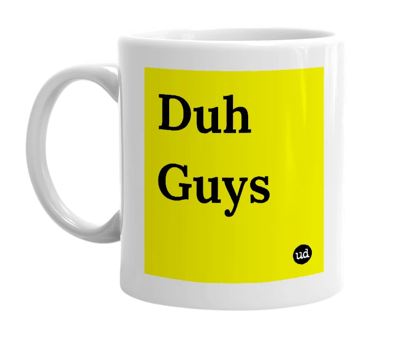 White mug with 'Duh Guys' in bold black letters