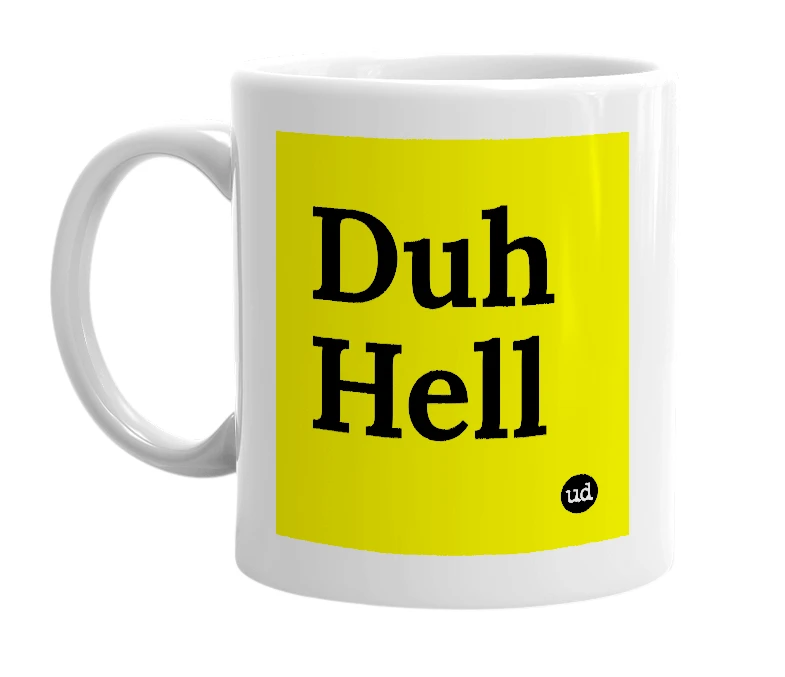 White mug with 'Duh Hell' in bold black letters