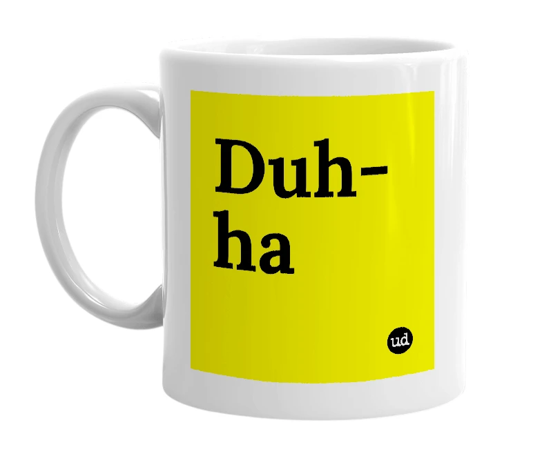 White mug with 'Duh-ha' in bold black letters
