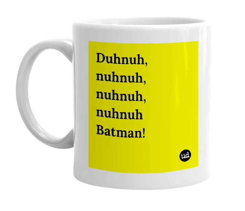 White mug with 'Duhnuh, nuhnuh, nuhnuh, nuhnuh Batman!' in bold black letters