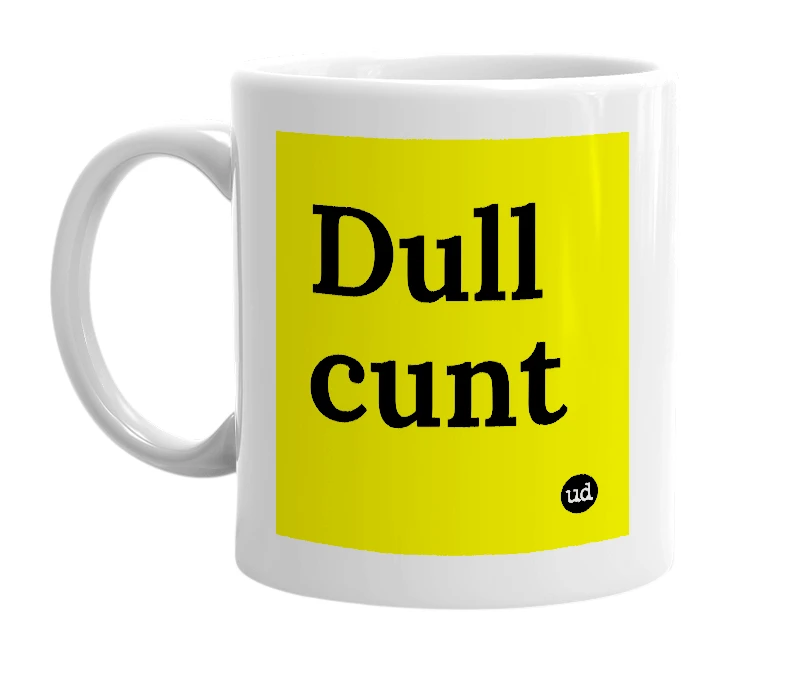 White mug with 'Dull cunt' in bold black letters