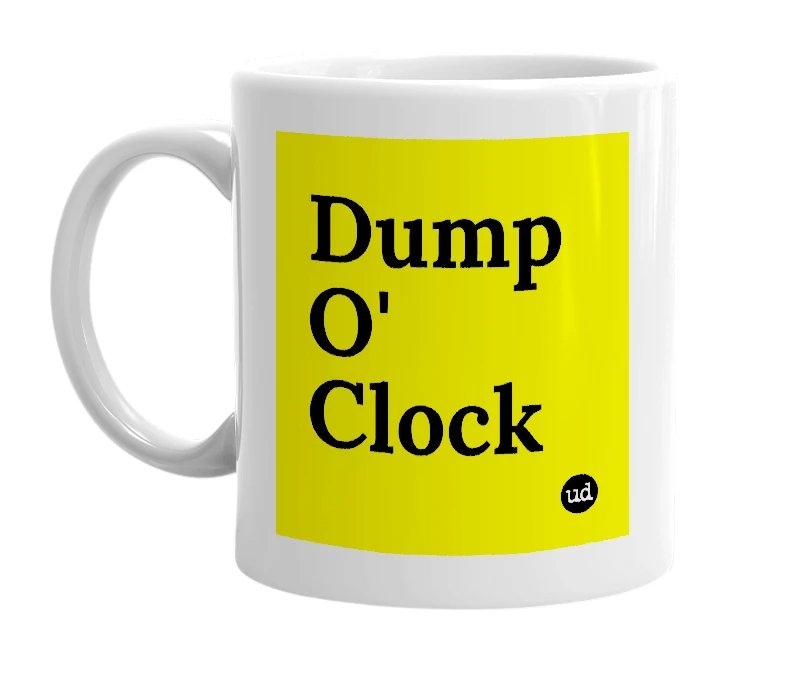 White mug with 'Dump O' Clock' in bold black letters