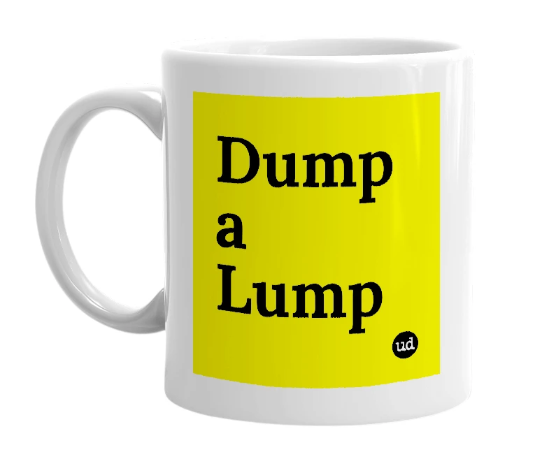 White mug with 'Dump a Lump' in bold black letters