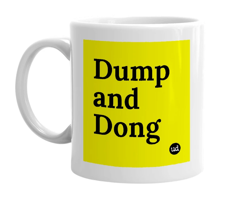 White mug with 'Dump and Dong' in bold black letters