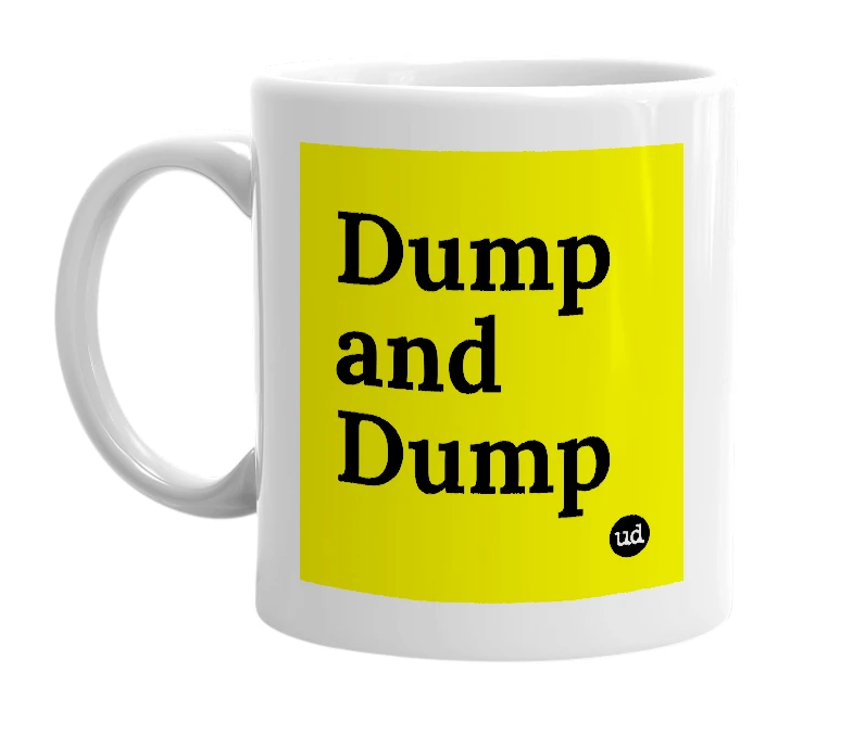 White mug with 'Dump and Dump' in bold black letters