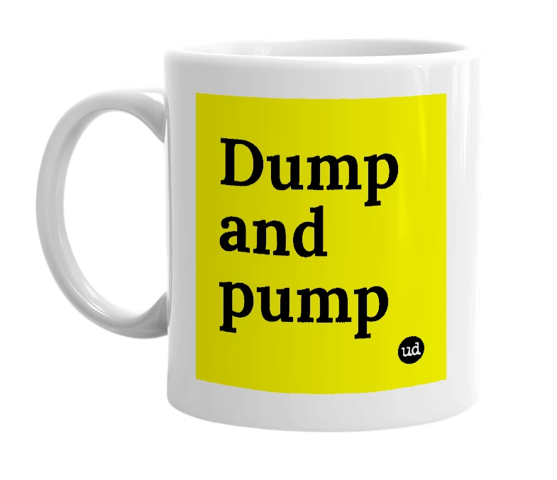 White mug with 'Dump and pump' in bold black letters