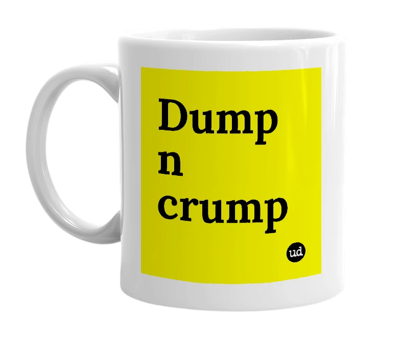 White mug with 'Dump n crump' in bold black letters