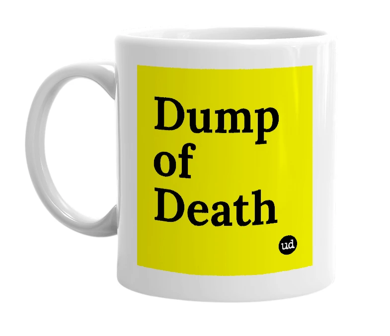 White mug with 'Dump of Death' in bold black letters