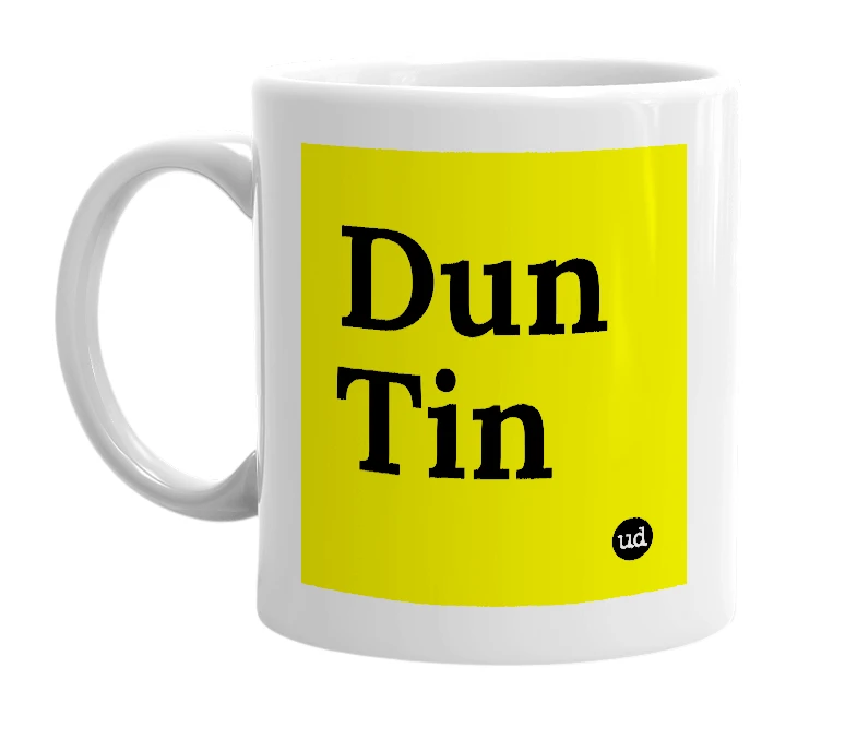 White mug with 'Dun Tin' in bold black letters