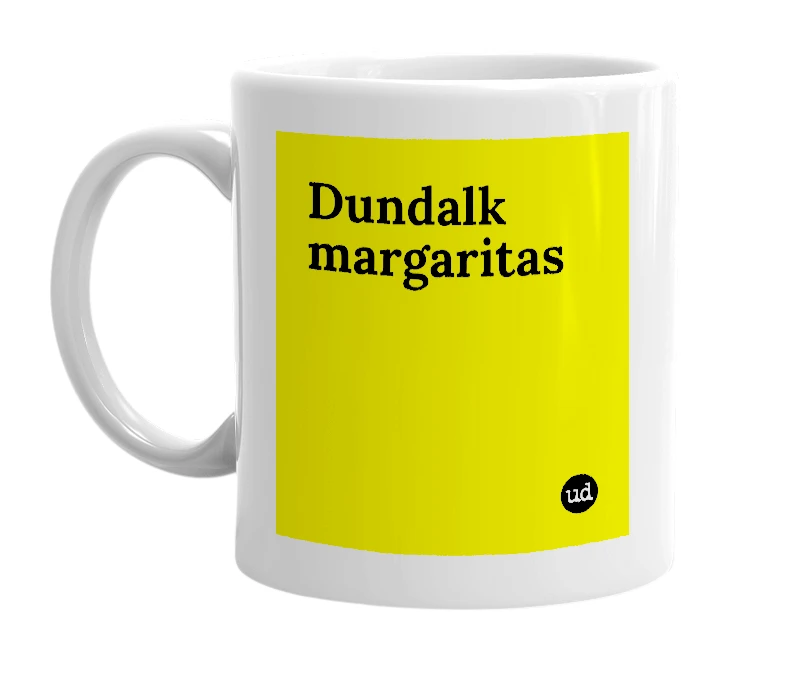 White mug with 'Dundalk margaritas' in bold black letters