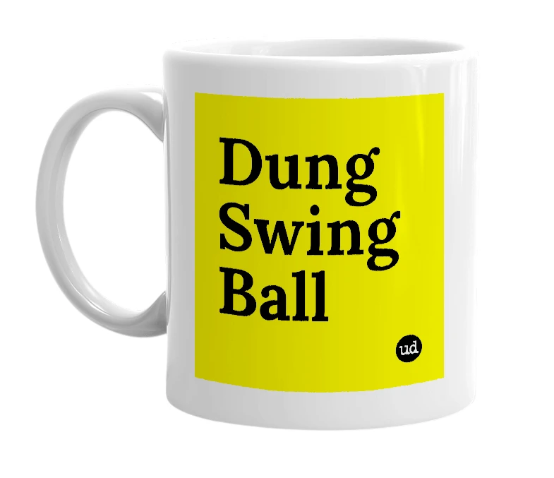 White mug with 'Dung Swing Ball' in bold black letters