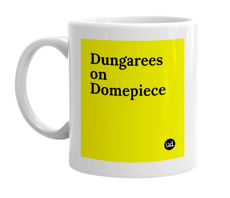 White mug with 'Dungarees on Domepiece' in bold black letters