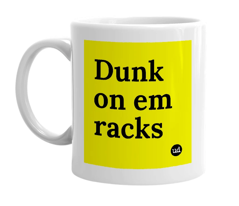 White mug with 'Dunk on em racks' in bold black letters