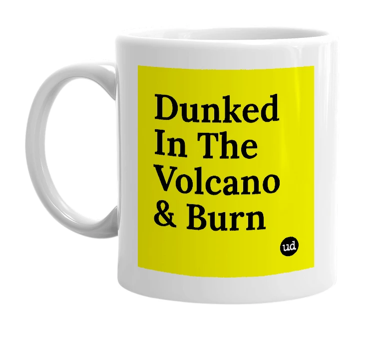White mug with 'Dunked In The Volcano & Burn' in bold black letters