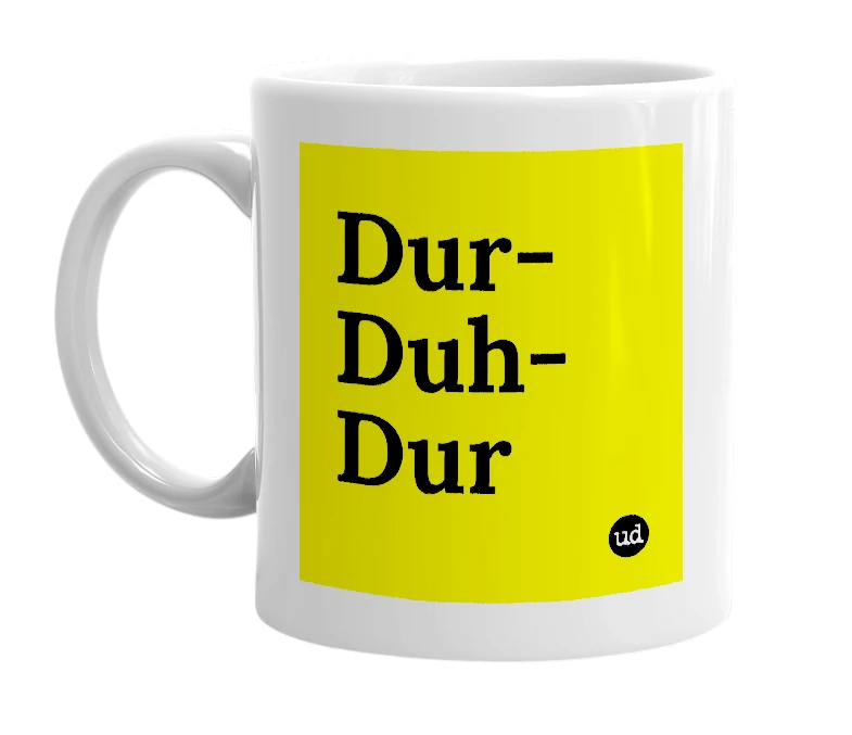 White mug with 'Dur-Duh-Dur' in bold black letters